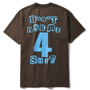 DON'T ASK ME 4 SHIT TEE BROWN